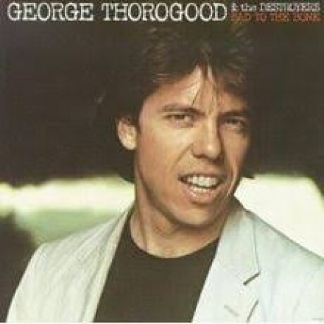 (c) Thorogood George & Destroyers- Bad To The Bone (c) Thorogood George & Destroyers- Bad To The Bone