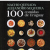 100 COMIDAS DE URUGUAY - NACHO QUESADA ALEJANDRO SEQUEIRA 100 COMIDAS DE URUGUAY - NACHO QUESADA ALEJANDRO SEQUEIRA