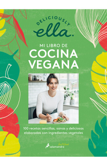 Deliciously Ella. Mi libro de cocina vegana Deliciously Ella. Mi libro de cocina vegana