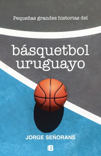 Pequeñas grandes historias del basquetbol uruguayo Pequeñas grandes historias del basquetbol uruguayo