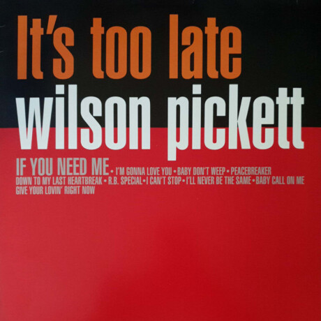 (c) Wilson Pickett- Its Too Late (c) Wilson Pickett- Its Too Late